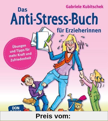 Das Anti-Stress-Buch für Erzieherinnen: Übungen und Tipps für mehr Kraft und Zufriedenheit