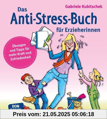 Das Anti-Stress-Buch für Erzieherinnen: Übungen und Tipps für mehr Kraft und Zufriedenheit Das Anti-Stress-Buch für Erzieherinnen: Übungen und Tipps für mehr Kraft und Zufriedenheit