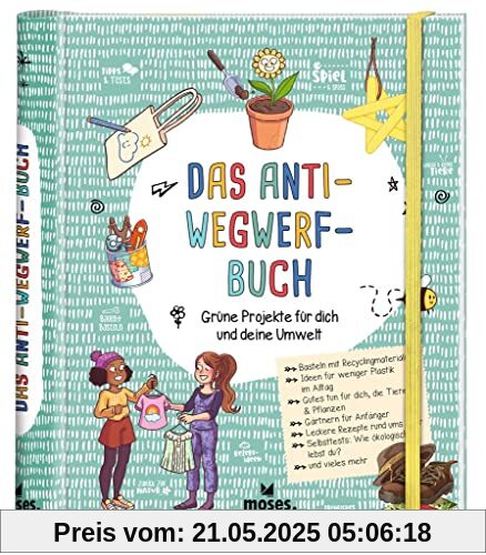 Das Anti-Wegwerf-Buch: Grüne Projekte für dich und deine Umwelt