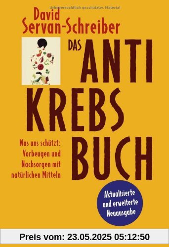 Das Antikrebs-Buch: Was uns schützt: Vorbeugen und Nachsorgen mit natürlichen Mitteln