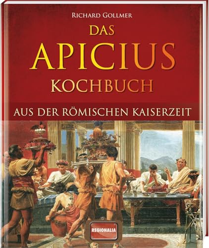 Das Apicius Kochbuch aus der römischen Kaiserzeit: Speisen wie im Alten Rom