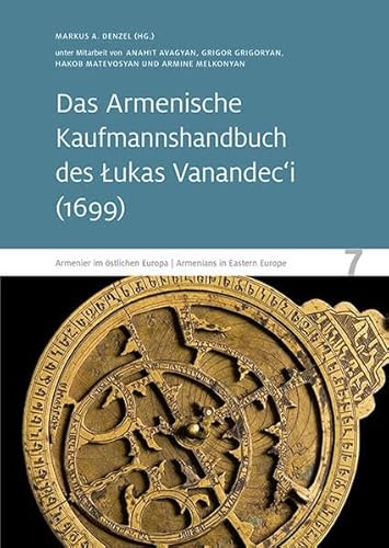 Das Armenische Kaufmannshandbuch des Lukas Vanandec‘i: Armenier im östlichen Europa 7 von Sandstein Kommunikation