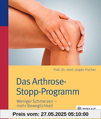 Das Arthrose-Stopp-Programm: Weniger Schmerzen - mehr Beweglichkeit Das Arthrose-Stopp-Programm: Weniger Schmerzen - mehr Beweglichkeit