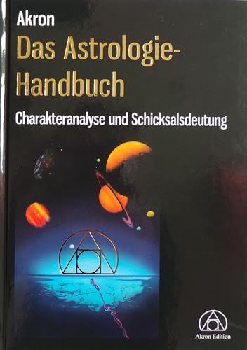 Das Astrologie-Handbuch: Charakteranalyse und Schicksalsdeutung
