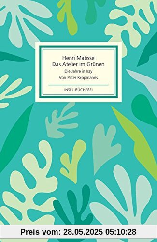 Das Atelier im Grünen: Henri Matisse - Die Jahre in Issy (Insel-Bücherei)