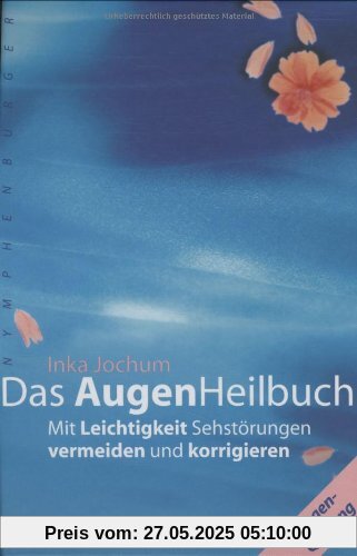 Das Augenheilbuch: Mit Leichtigkeit Sehstörungen vermeiden und korrigieren