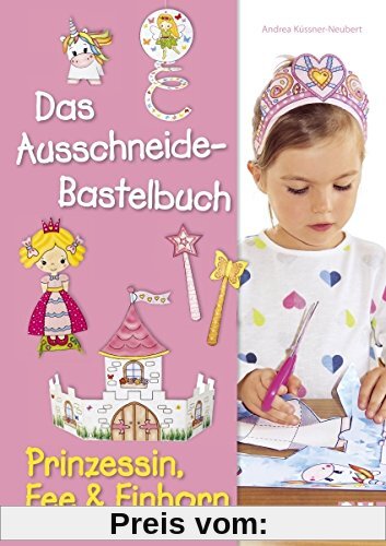Das Ausschneide-Bastelbuch - Prinzessin, Fee & Einhorn