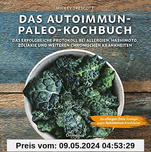 Das Autoimmun Paleo-Kochbuch: Das erfolgreiche Protokoll bei Allergien, Hashimoto, Zöliakie und weiteren chronischen Krankheiten