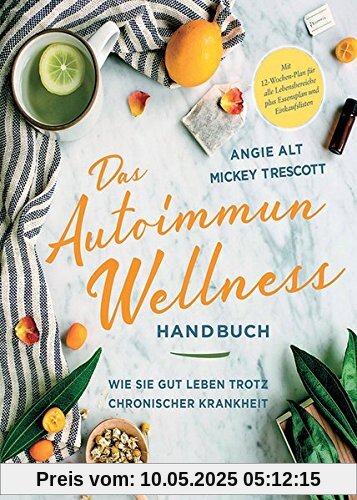 Das Autoimmun-Wellness-Handbuch: Wie Sie gut leben trotz chronischer Krankheit