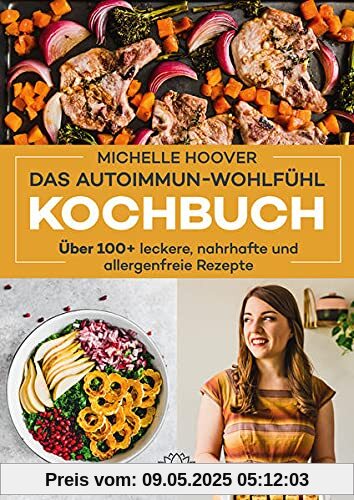 Das Autoimmun-Wohlfühl-Kochbuch: Über 100 leckere, nahrhafte und allergenfreie Rezepte