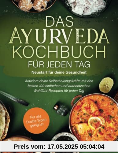 Das Ayurveda-Kochbuch für jeden Tag – Neustart für deine Gesundheit: Aktiviere deine Selbstheilungskräfte mit den besten 100 einfachen und authentischen Wohlfühl-Rezepten für jeden Tag Das Ayurveda-Kochbuch für jeden Tag – Neustart für deine Gesundheit: Aktiviere deine Selbstheilungskräfte mit den besten 100 einfachen und authentischen Wohlfühl-Rezepten für jeden Tag