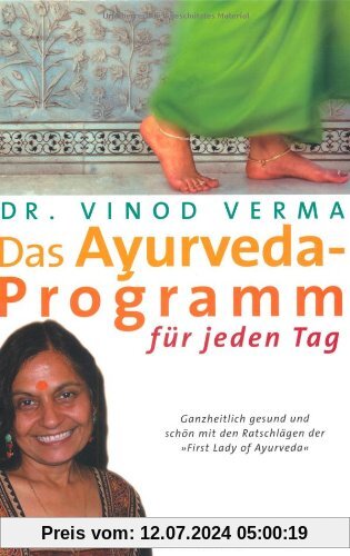 Das Ayurveda-Programm für jeden Tag: Ganzheitlich gesund und schön mit den Ratschlägen der 'First Lady of Ayurveda'