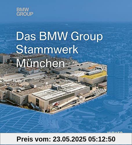 Das BMW Group Stammwerk München: 3. erweiterte und neu gestaltete Auflage