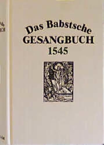 Das Babstsche Gesangbuch von 1545, Faksimileausgabe: Faksimile Nachdruck (Documenta musicologica: Erste Reihe: Druckschriften Faksimiles)