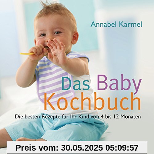 Das Babykochbuch: Die besten Rezepte für Ihr Kind von 4 bis 12 Monaten