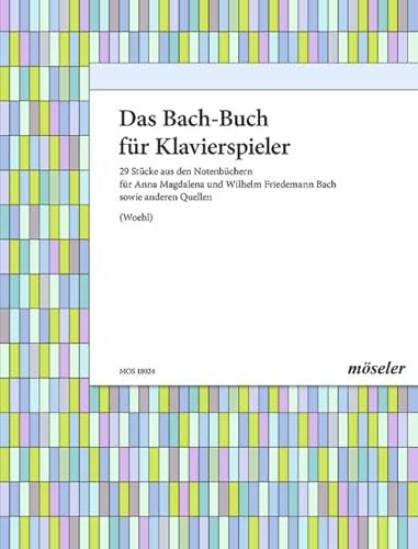 Das Bach-Buch für Klavierspieler: 29 Stücke aus den Notenbüchern für Anna Magdalena Bach und Wilhelm Friedemann Bach sowie anderen Quellen. Klavier. Spielbuch. Das Bach-Buch für Klavierspieler: 29 Stücke aus den Notenbüchern für Anna Magdalena Bach und Wilhelm Friedemann Bach sowie anderen Quellen. Klavier. Spielbuch.