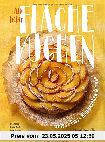Das Backbuch: Alle lieben flache Kuchen. Einfach und schnell: Süße und salzige Tartes, Pies, Apfelkuchen und mehr Das Backbuch: Alle lieben flache Kuchen. Einfach und schnell: Süße und salzige Tartes, Pies, Apfelkuchen und mehr