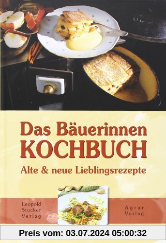Das Bäuerinnen-Kochbuch: Alte und neue Lieblingsrezepte