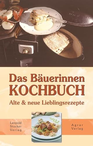 Das Bäuerinnen-Kochbuch: Alte & neue Lieblingsrezepte