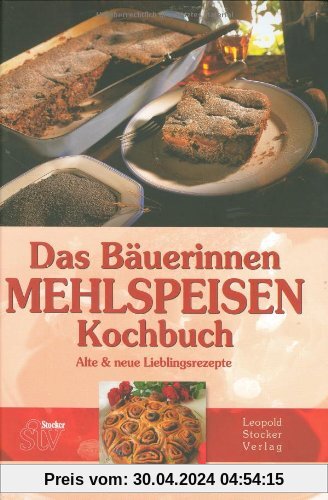 Das Bäuerinnen Mehlspeisenkochbuch: Alte und neue Lieblingsrezepte