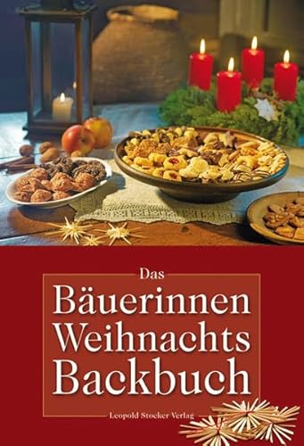 Das Bäuerinnen-Weihnachts-Backbuch: Alte und neue Lieblingsrezepte