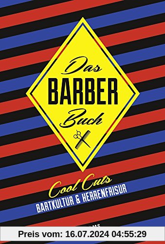 Das Barber Buch: Cool Cuts: Bartkultur und Herrenfrisur.