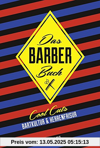 Das Barber Buch: Cool Cuts: Bartkultur und Herrenfrisur.