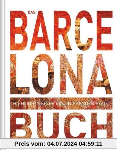 Das Barcelona Buch: Highlights einer faszinierenden Stadt