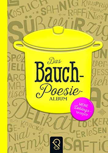 Das Bauch-Poesie-Album: Meine Lieblingsrezepte