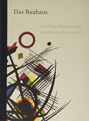 Das Bauhaus: Grafische Meisterwerke von Klee bis Kandinsky