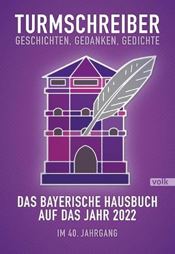 Das Bayerische Hausbuch auf das Jahr 2022: Geschichten, Gedanken, Gedichte - im 40. Jahrgang (Turmschreiber: Bayerisches Hausbuch) von Volk Verlag