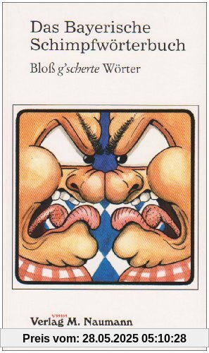 Das Bayerische Schimpfwörterbuch: Bloß g'scherte Wörter