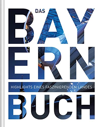 Das Bayern Buch: Highlights eines faszinierenden Landes (KUNTH Das Buch)