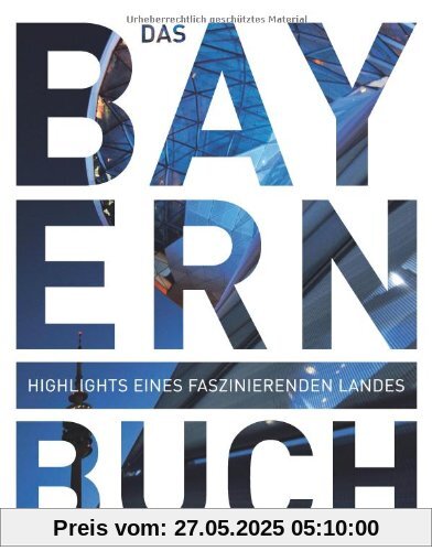 Das Bayern Buch: Highlights eines faszinierenden Landes Das Bayern Buch: Highlights eines faszinierenden Landes