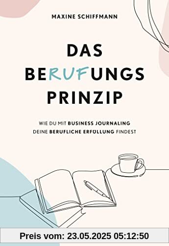 Das BeRUFungsprinzip: Wie du mit Business Journaling deine berufliche Erfüllung findest