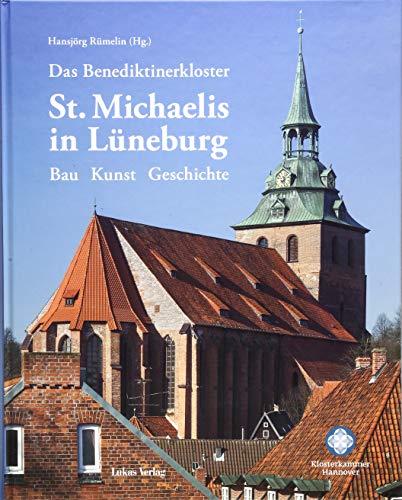 Das Benediktinerkloster St. Michaelis in Lüneburg: Bau – Kunst – Geschichte von Lukas Verlag