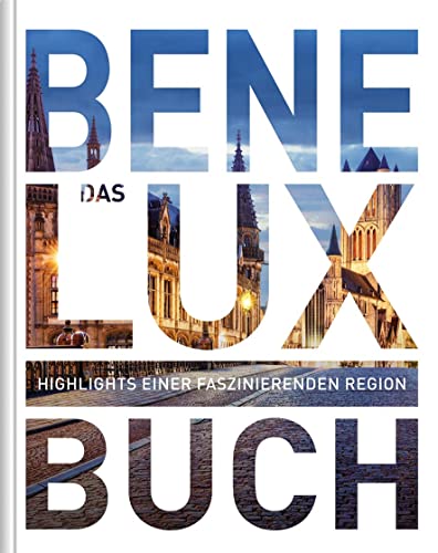 KUNTH Benelux. Das Buch: Highlights einer faszinierenden Region (KUNTH Das Buch)