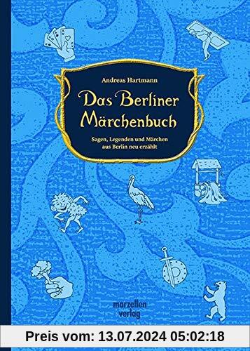 Das Berliner Märchenbuch: Sagen, Legenden und Märchen aus Berlin neu erzählt