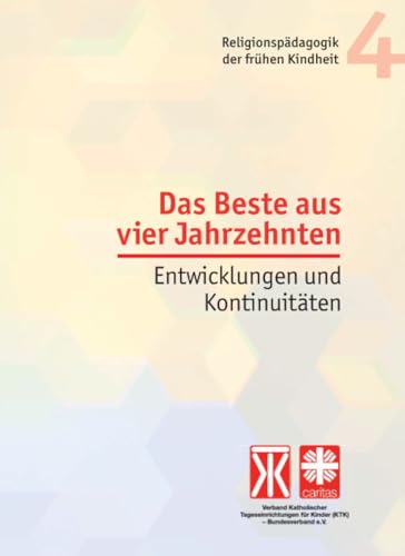 Das Beste aus vier Jahrzehnten: Entwicklungen und Kontinuitäten (Religionspädagogik der frühen Kindheit, Band 4) von Lambertus-Verlag