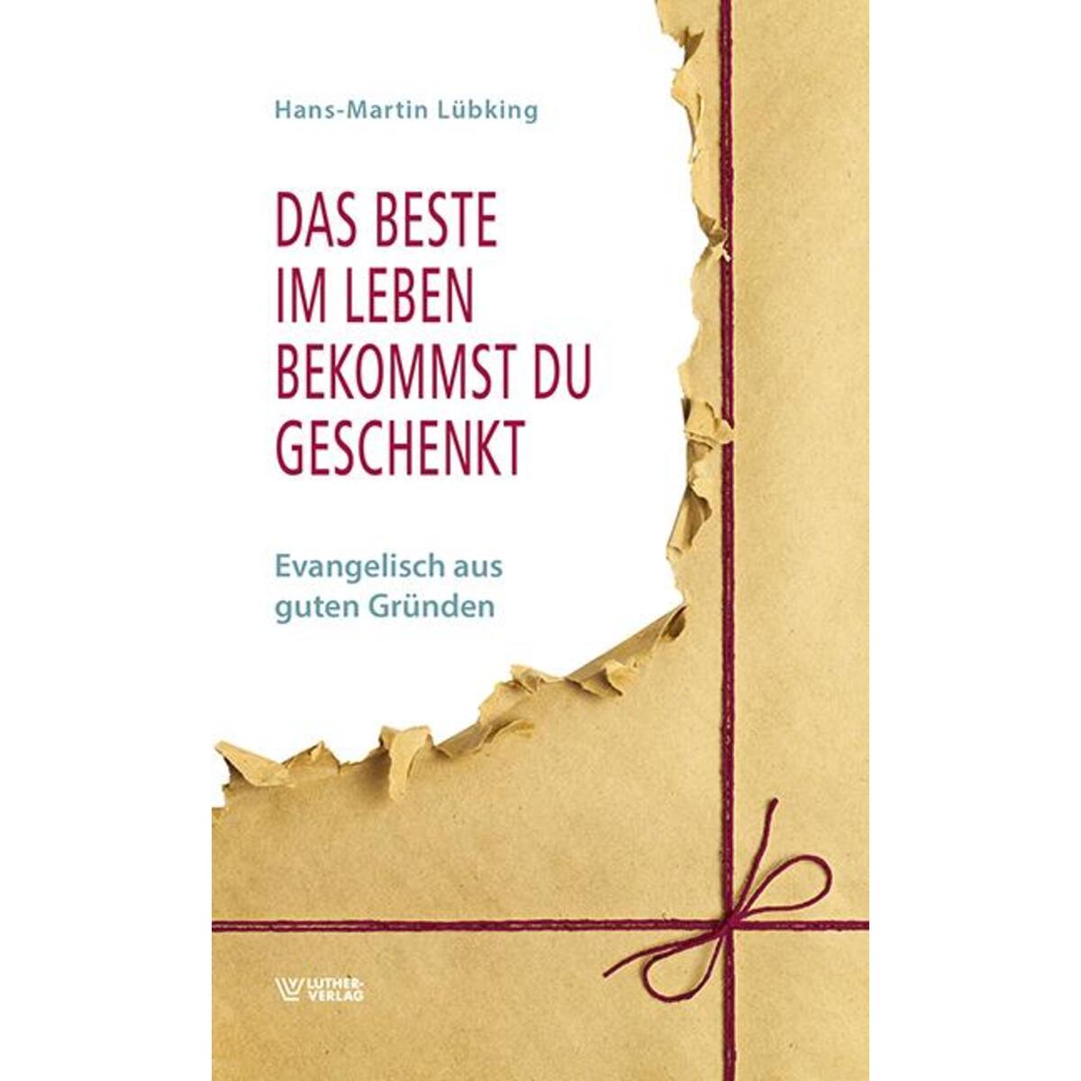 Das Beste im Leben bekommst Du geschenkt von Luther-Verlag, Bielefeld