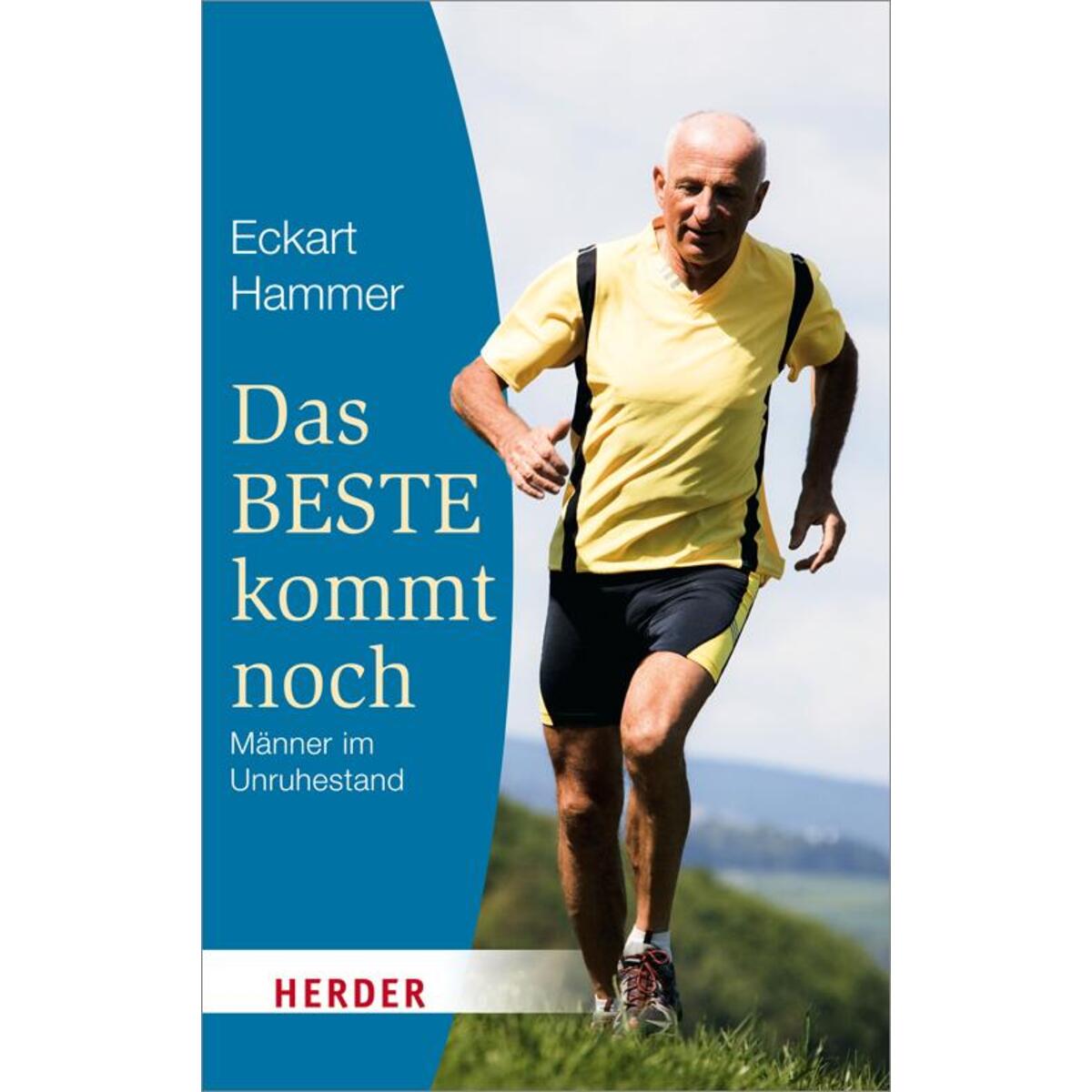 Das Beste kommt noch - Männer im Unruhestand von Herder Verlag GmbH