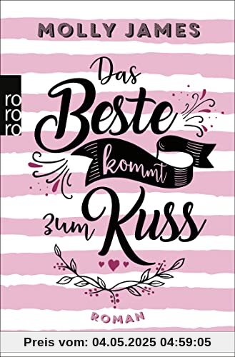 Das Beste kommt zum Kuss: Roman | Eine zauberhafte Romantic Comedy für Leser:innen von Mhairi McFarlane und Ali Hazelwood