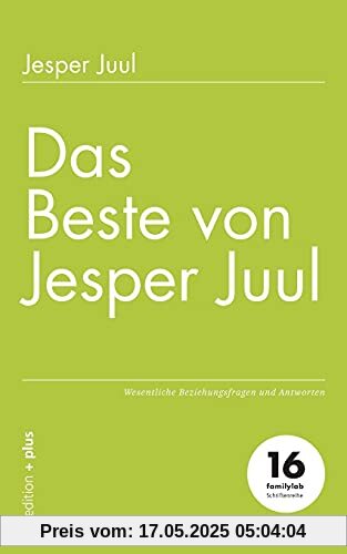 Das Beste von Jesper Juul: Wesentliche Beziehungsfragen und Antworten