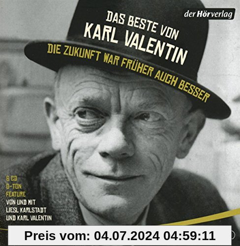 Das Beste von Karl Valentin. Die Zukunft war früher auch besser: Originaltöne und zwei Features