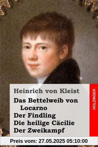 Das Bettelweib von Locarno / Der Findling / Die heilige Cäcilie / Der Zweikampf Das Bettelweib von Locarno / Der Findling / Die heilige Cäcilie / Der Zweikampf