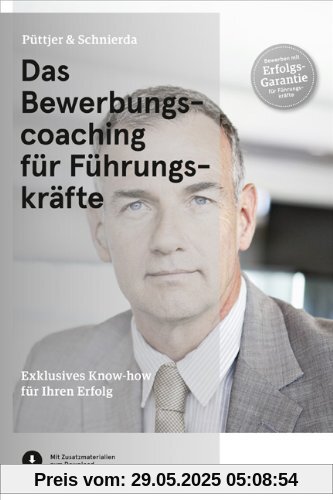 Das Bewerbungscoaching für Führungskräfte: Exklusives Know-how für Ihren Erfolg Das Bewerbungscoaching für Führungskräfte: Exklusives Know-how für Ihren Erfolg