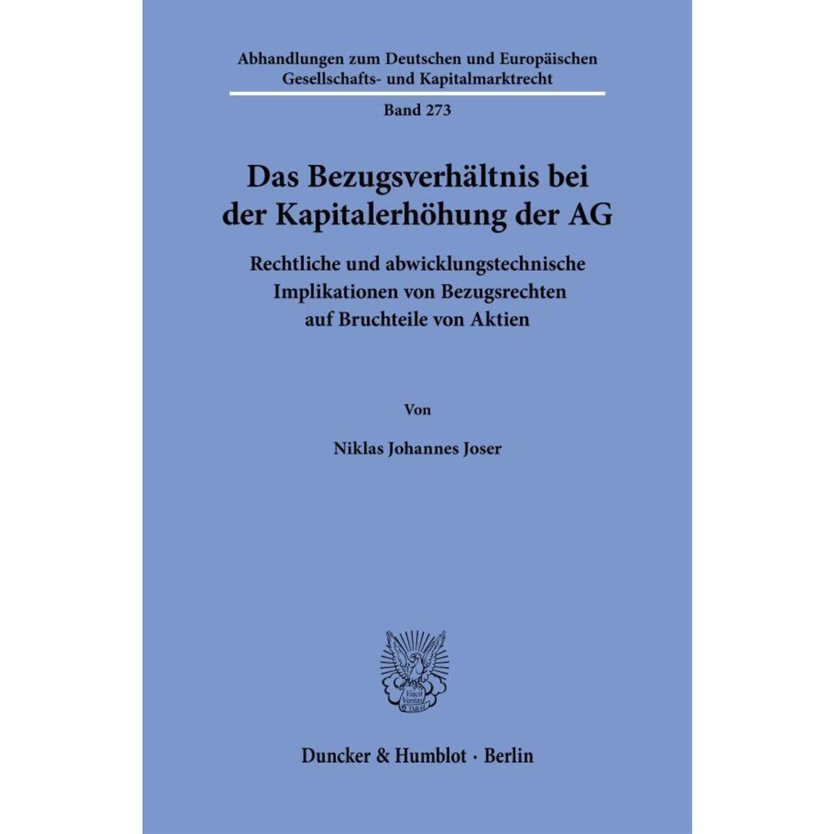 Das Bezugsverhältnis bei der Kapitalerhöhung der AG Das Bezugsverhältnis bei der Kapitalerhöhung der AG von Duncker & Humblot GmbH