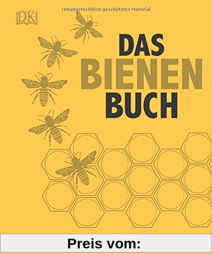 Das Bienen Buch: Bienen verstehen, schützen und halten