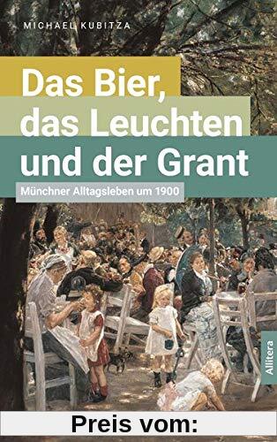 Das Bier, das Leuchten und der Grant: Münchner Alltagsleben um 1900