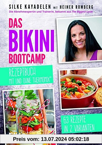 Das Bikini-Bootcamp – Rezeptbuch mit und ohne Thermomix®: 63 Rezepte in 2 Varianten